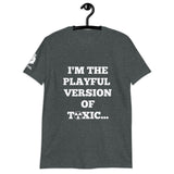I'm The Playful Version of Toxic (Unisex) T-Shirt