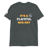 It's A Playful Qua-Day Short-Sleeve Unisex T-Shirt