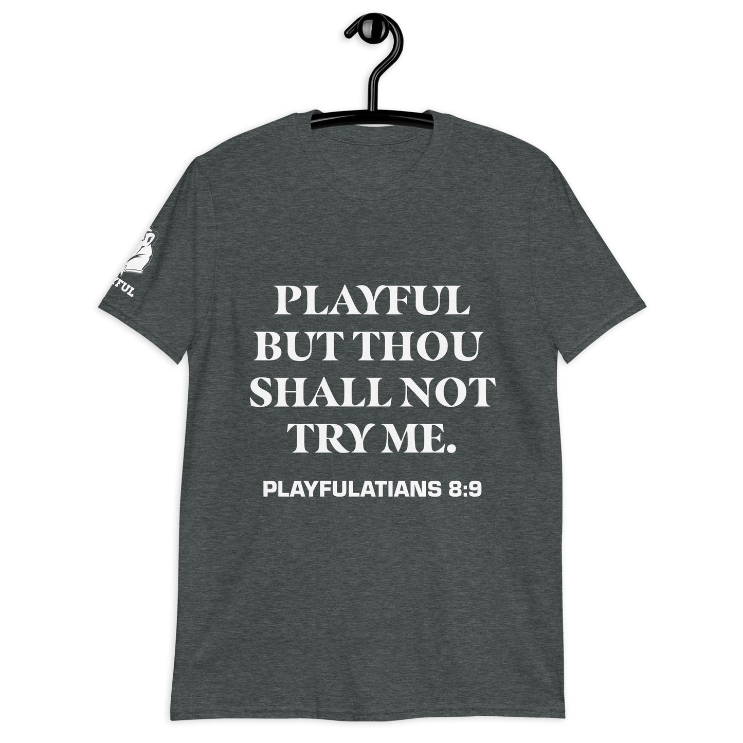 Playful But Thou Shall Not Try Me (Unisex) T-Shirt