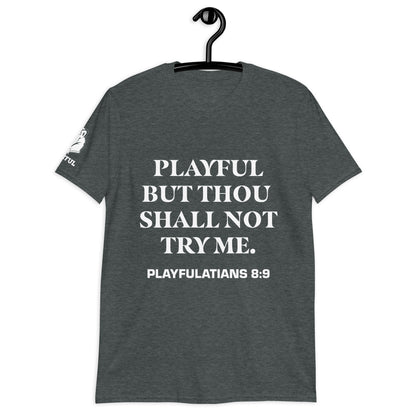 Playful But Thou Shall Not Try Me (Unisex) T-Shirt