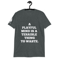 A Playful Mind Is A Terrible...  (Unisex) T-Shirt