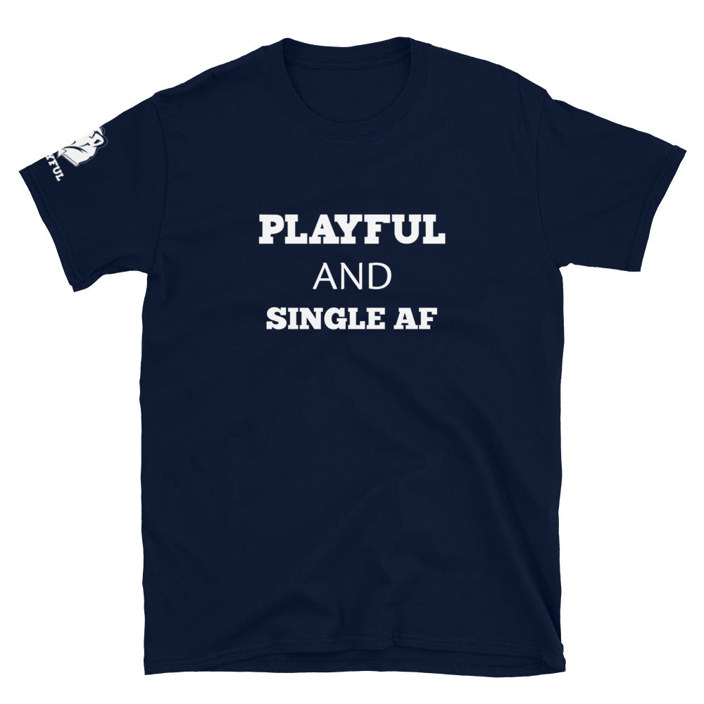 Playful And Single AF (Unisex) T-Shirt