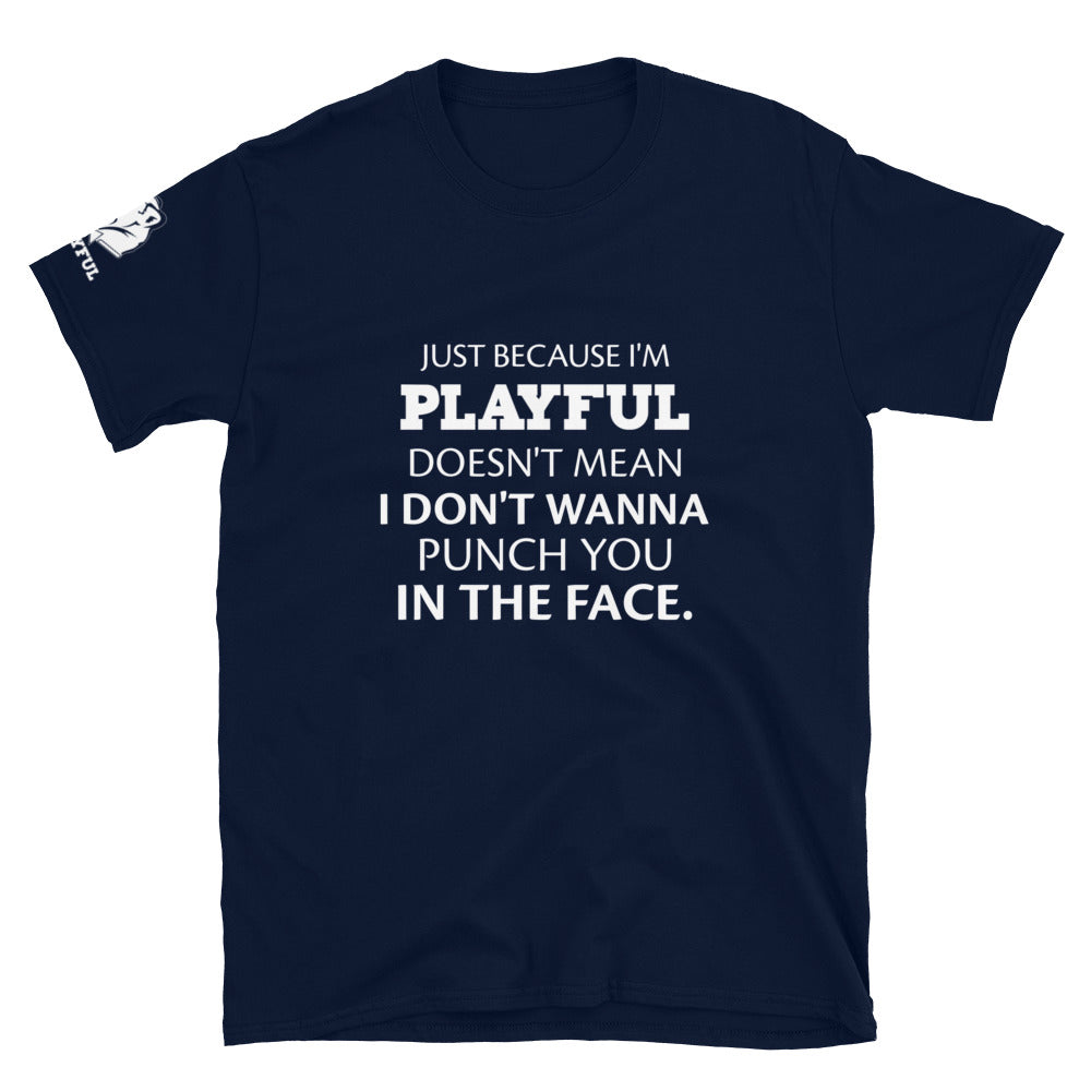 Just Because I'm Playful (Unisex) T-Shirt