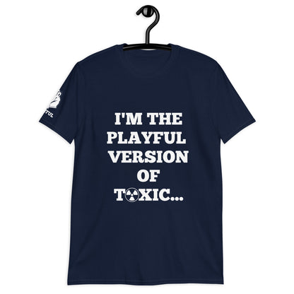 I'm The Playful Version of Toxic (Unisex) T-Shirt