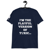 I'm The Playful Version of Toxic (Unisex) T-Shirt