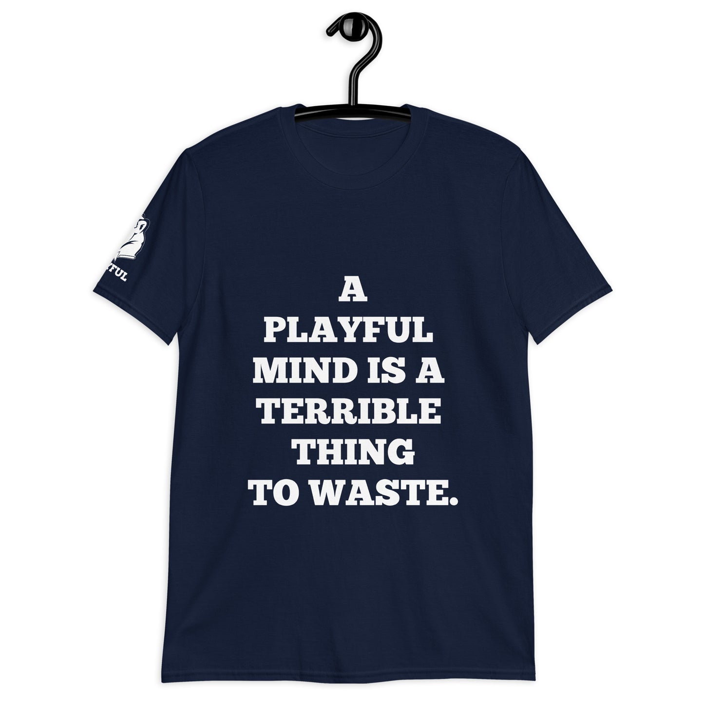 A Playful Mind Is A Terrible...  (Unisex) T-Shirt