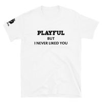 Playful But I Never Liked You (Unisex) T-Shirt