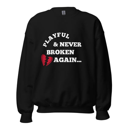 Playful & Never Broken Again... (Unisex) Sweatshirt