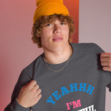 Yeahhh I'm Playful But Umm, Yuck Fou (Unisex) Sweatshirt