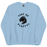 Playful Just Be Playful (Unisex) Sweatshirt