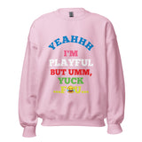 Yeahhh I'm Playful But Umm, Yuck Fou (Unisex) Sweatshirt