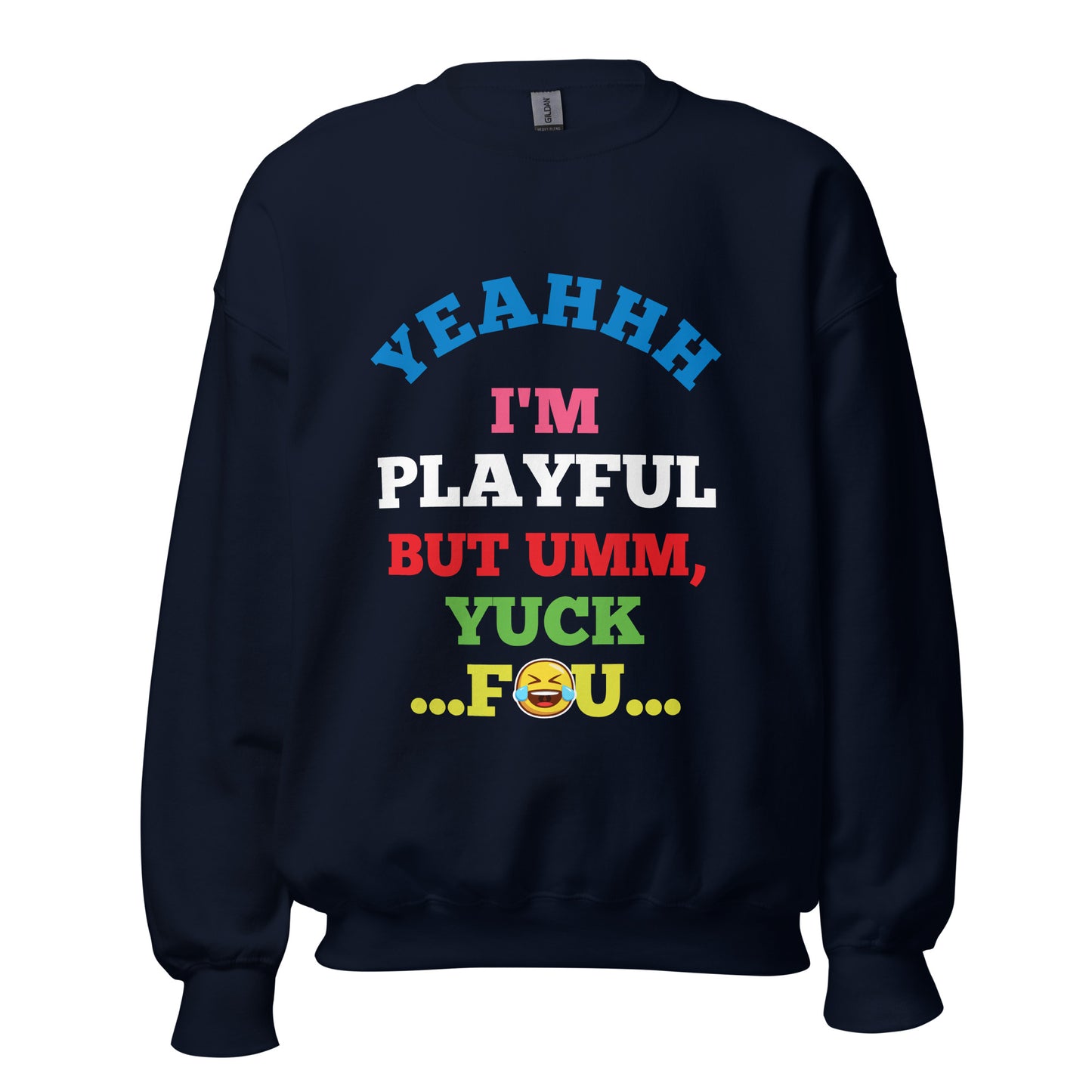 Yeahhh I'm Playful But Umm, Yuck Fou (Unisex) Sweatshirt