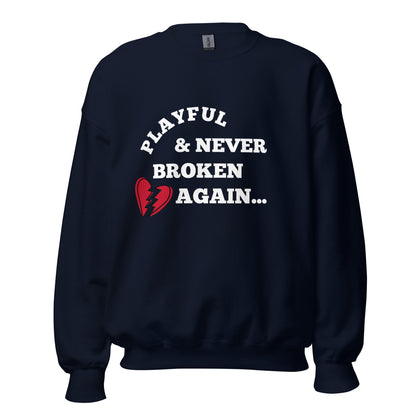 Playful & Never Broken Again... (Unisex) Sweatshirt