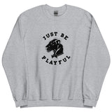 Playful Just Be Playful (Unisex) Sweatshirt