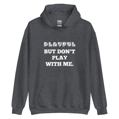 Playful But Don't Play - Custom (Unisex) Hoodie