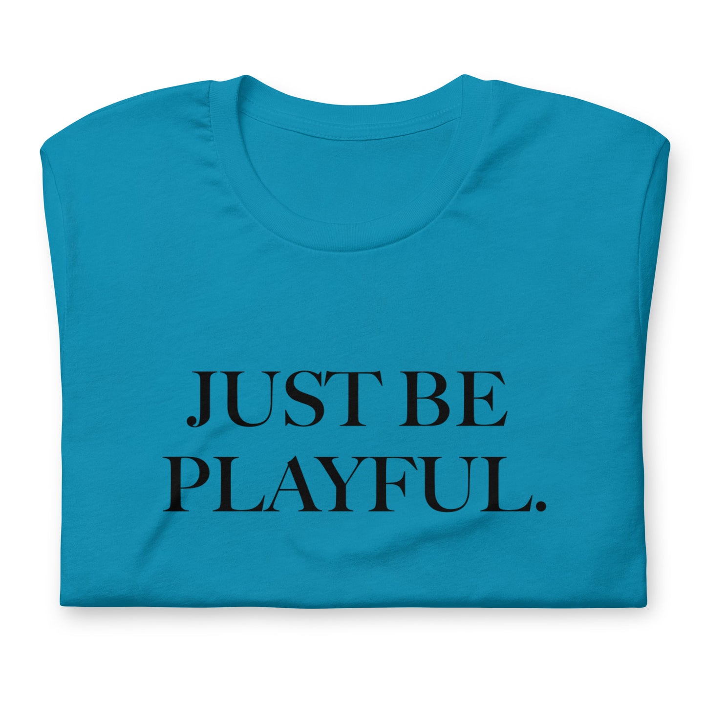 Just Be Playful. (Unisex) T-Shirt