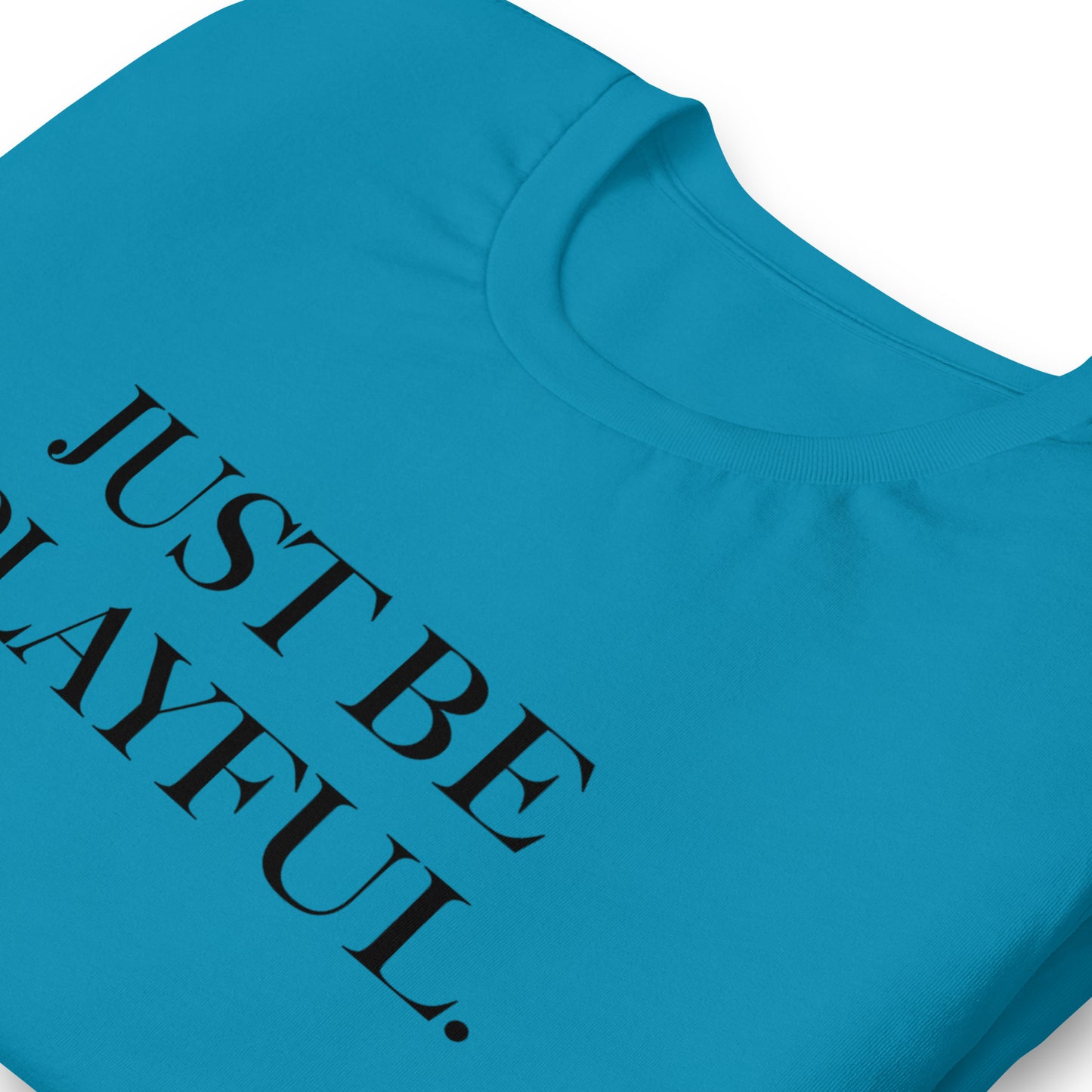 Just Be Playful. (Unisex) T-Shirt