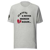 Playful & Never Broken Again... (Unisex) T-Shirt