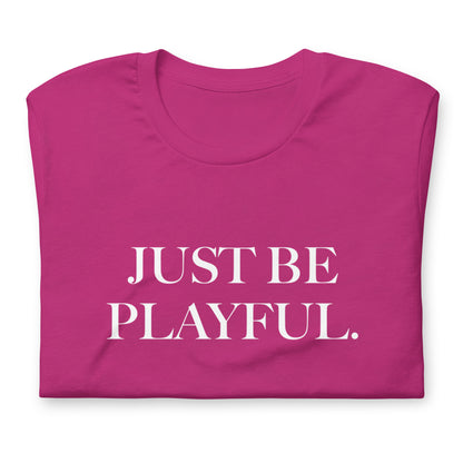 Just Be Playful. (Unisex) T-Shirt