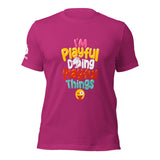I'm Playful Doing Playful Things (Unisex) T-Shirt