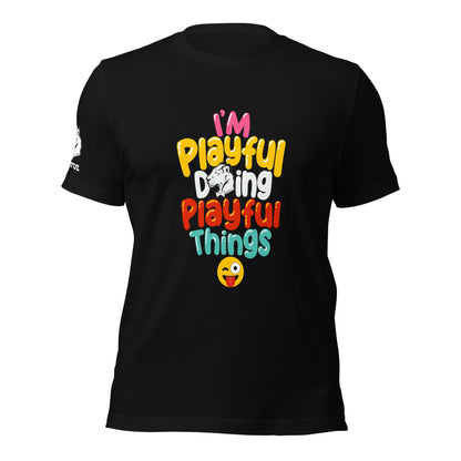 I'm Playful Doing Playful Things (Unisex) T-Shirt