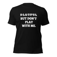 Playful But Don't Play Custom (Unisex) T-Shirt