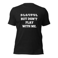 Playful But Don't Play Custom (Unisex) T-Shirt