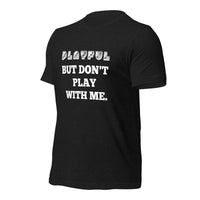 Playful But Don't Play Custom (Unisex) T-Shirt