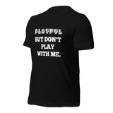 Playful But Don't Play Custom (Unisex) T-Shirt