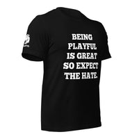 Being Playful is Great, So Expect the Hate (Unisex) T-Shirt