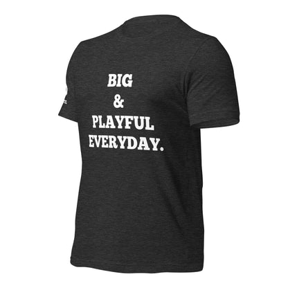 Big & Playful Everyday (Unisex) T-Shirt