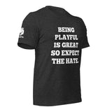 Being Playful is Great, So Expect the Hate (Unisex) T-Shirt