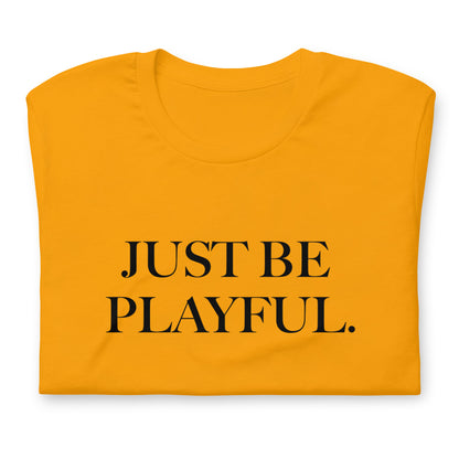 Just Be Playful. (Unisex) T-Shirt