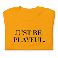 Just Be Playful. (Unisex) T-Shirt