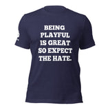 Being Playful is Great, So Expect the Hate (Unisex) T-Shirt