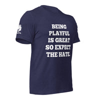 Being Playful is Great, So Expect the Hate (Unisex) T-Shirt