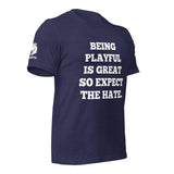 Being Playful is Great, So Expect the Hate (Unisex) T-Shirt