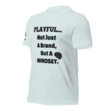 Playful... Not Just A Brand, But A Mindset (Unisex) T-Shirt