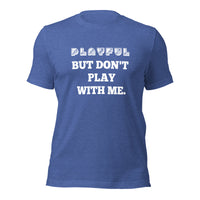 Playful But Don't Play Custom (Unisex) T-Shirt