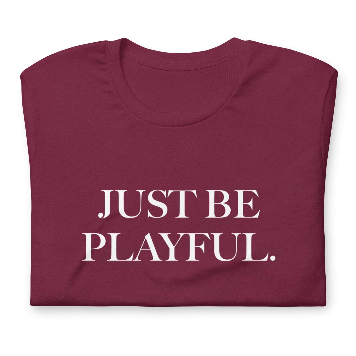 Just Be Playful. (Unisex) T-Shirt