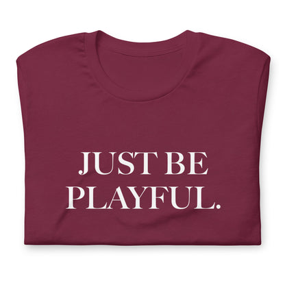Just Be Playful. (Unisex) T-Shirt