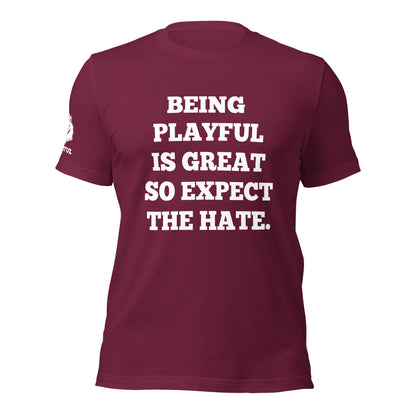 Being Playful is Great, So Expect the Hate (Unisex) T-Shirt