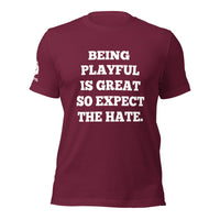 Being Playful is Great, So Expect the Hate (Unisex) T-Shirt