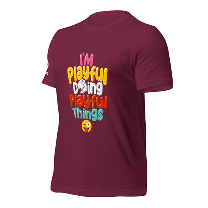 I'm Playful Doing Playful Things (Unisex) T-Shirt