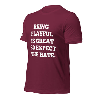 Being Playful is Great, So Expect the Hate (Unisex) T-Shirt