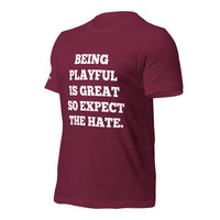 Being Playful is Great, So Expect the Hate (Unisex) T-Shirt