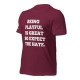 Being Playful is Great, So Expect the Hate (Unisex) T-Shirt