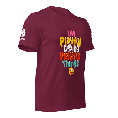 I'm Playful Doing Playful Things (Unisex) T-Shirt