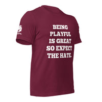 Being Playful is Great, So Expect the Hate (Unisex) T-Shirt