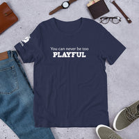 You Can Never Be Too Playful (Unisex) Tee